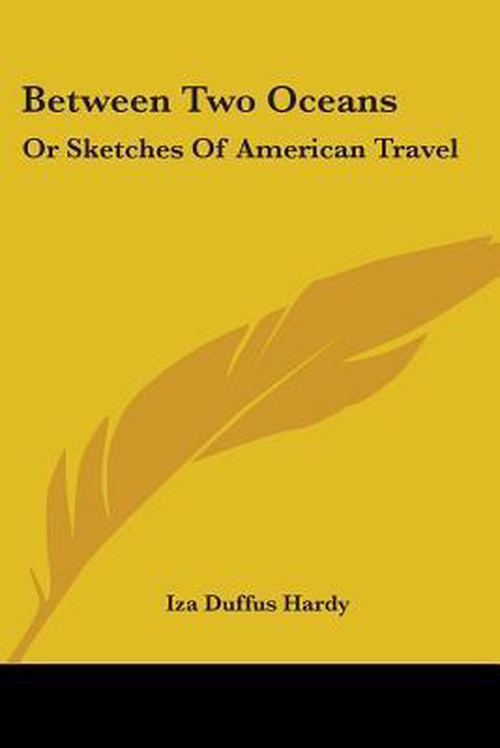 BETWEEN TWO OCEANS: OR SKETCHES OF AMERI