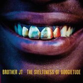 Brother JT - The Svelteness Of Boogietude (CD)