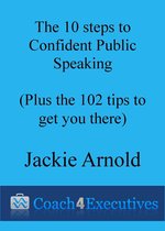 The Ten Steps to Confident Public Speaking + 102 Tips to get you there