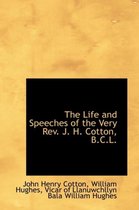 The Life and Speeches of the Very REV. J. H. Cotton, B.C.L.