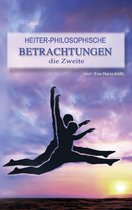 Heiter-philosophische Betrachtungen die Zweite