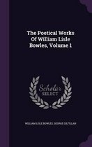 The Poetical Works of William Lisle Bowles, Volume 1