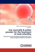 Use Royal Jelly & Pollen Powder for the Treatment of Male Infertility