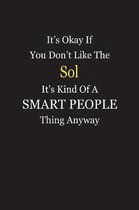 It's Okay If You Don't Like The Sol It's Kind Of A Smart People Thing Anyway