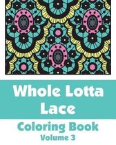 Whole Lotta Lace Coloring Book (Volume 3)