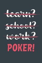 Learn? School? Work? Poker!