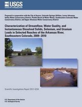 Characterization of Streamflow, Water Quality, and Instantaneous Dissolved Solids, Selenium, and Uranium Loads in Selected Reaches of the Arkansas River, Southeastern Colorado, 2009?2010