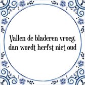 Tegeltje met Spreuk (Tegeltjeswijsheid): Vallen de bladeren vroeg, dan wordt herfst niet oud + Kado verpakking & Plakhanger