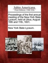 Proceedings of the First Annual Meeting of the New-York State Lyceum, Held at Utica, August 10th and 11th, 1831.