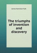 The Triumphs of Invention and Discovery