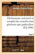 Dictionnaire Universel Et Complet Des Conciles Tant Generaux Que Particuliers. Tome 2