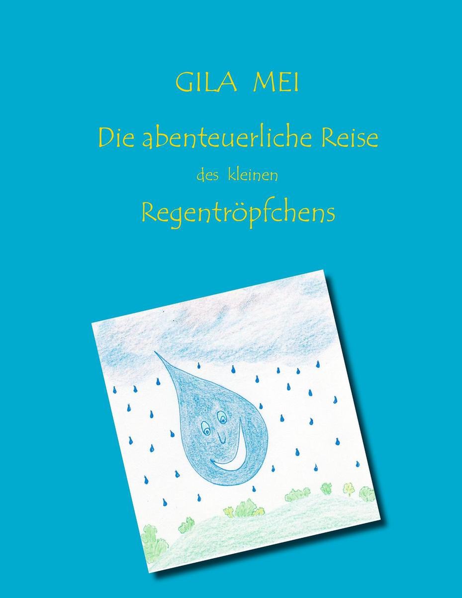 Die abenteuerliche Reise des kleinen Regentröpfchens - Gila Mei