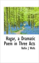 Hagar, a Dramatic Poem in Three Acts