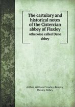 The Cartulary and Historical Notes of the Cistercian Abbey of Flaxley Otherwise Called Dene Abbey