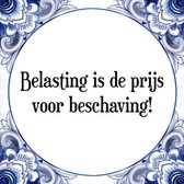 Tegeltje met Spreuk (Tegeltjeswijsheid): Belasting is de prijs voor beschaving! + Kado verpakking & Plakhanger