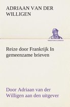 Reize door Frankrijk In gemeenzame brieven, door Adriaan van der Willigen aan den uitgever