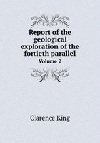 Report of the geological exploration of the fortieth parallel Volume 2