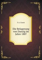 Die Belagerung von Danzig im Jahre 1807
