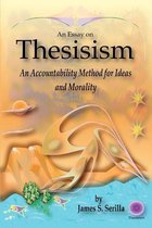 An Essay on Thesisism