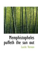 Memphistopheles Puffeth the Sun Out