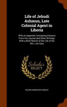 Life of Jehudi Ashmun, Late Colonial Agent in Liberia