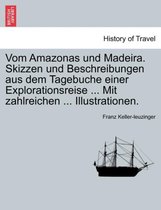 Vom Amazonas Und Madeira. Skizzen Und Beschreibungen Aus Dem Tagebuche Einer Explorationsreise ... Mit Zahlreichen ... Illustrationen.