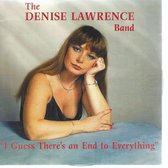 DENISE LAWRENCE BAND - I GUESS THERE'S AN END TO EVERYTHING