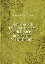 Death records from the ancient burial ground at Kingston Massachusetts