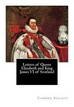 Letters of Queen Elizabeth and King James VI of Scotland