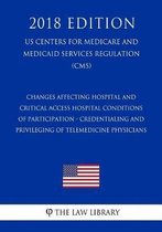 Changes Affecting Hospital and Critical Access Hospital Conditions of Participation - Credentialing and Privileging of Telemedicine Physicians (Us Centers for Medicare and Medicaid Services R