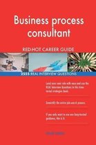 Business Process Consultant Red-Hot Career Guide; 2555 Real Interview Questions