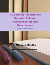 A Learning Recorder for Catholic Relaxed Homeschoolers and Unschoolers