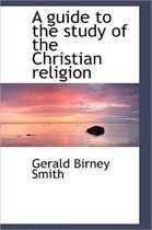 A Guide to the Study of the Christian Religion