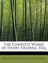 The Complete Works of Henry Fielding, Esq.