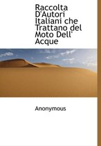 Raccolta D'Autori Italiani Che Trattano del Moto Dell' Acque