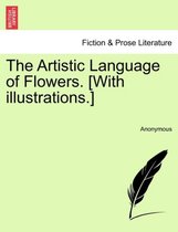 The Artistic Language of Flowers. [With Illustrations.]