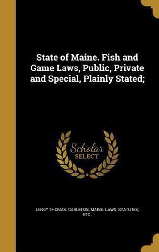 State of Maine. Fish and Game Laws, Public, Private and Special