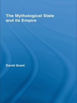 Routledge Studies in Social and Political Thought - The Mythological State and its Empire