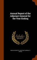 Annual Report of the Adjutant-General for the Year Ending