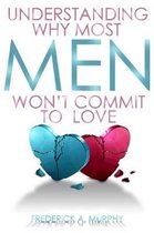 Understanding Why Most Men Won'T Commit to Love