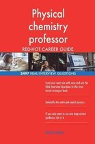 Physical Chemistry Professor Red-Hot Career Guide; 2497 Real Interview Questions