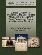 Edward C. Commers, Petitioner, V. the United States of America. U.S. Supreme Court Transcript of Record with Supporting Pleadings