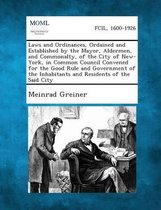 Laws and Ordinances, Ordained and Established by the Mayor, Aldermen, and Commonalty, of the City of New-York, in Common Council Convened for the Good Rule and Government of the Inhabitants a