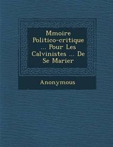 M Moire Politico-Critique ... Pour Les Calvinistes ... de Se Marier