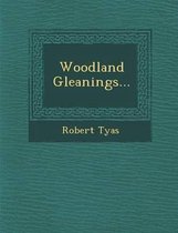 Woodland Gleanings...