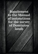 Supplement to the Manual of instructions for the survey of Dominion lands