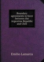 Boundary agreements in force between the Argentine Republic and Chili