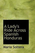 A Lady's Ride Across Spanish Honduras