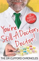 The Dr Clifford Chronicles - You're Still A Doctor, Doctor!