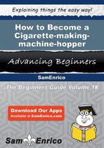 How to Become a Cigarette-making-machine-hopper Feeder